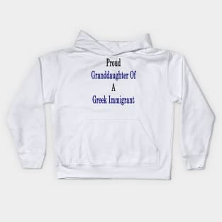 Proud Granddaughter Of A Greek Immigrant Kids Hoodie